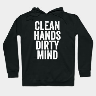 Clean Hands Dirty Mind - Funny Message Gift Hoodie